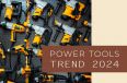 Top Trends in the Power Tools Industry for 2024